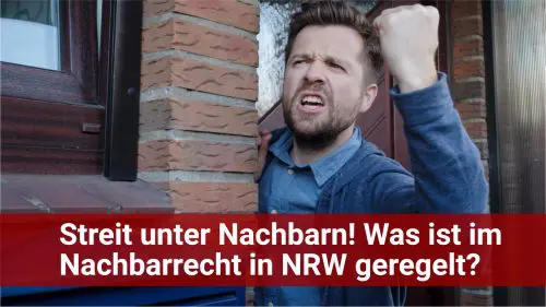 Streit unter NAchbarn - Was regelt das Nachbarrecht in NRW?
